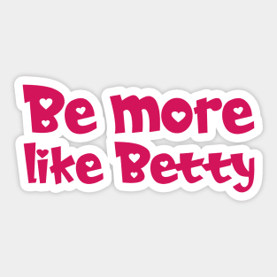 Funny Quote - Gift - Be more like Betty Sticker